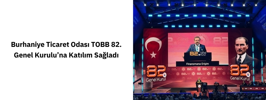 Burhaniye Ticaret Odası TOBB 82. Genel Kurulu’na Katılım Sağladı